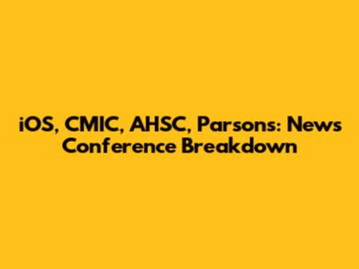 iOS, CMIC, AHSC, Parsons: News Conference Breakdown