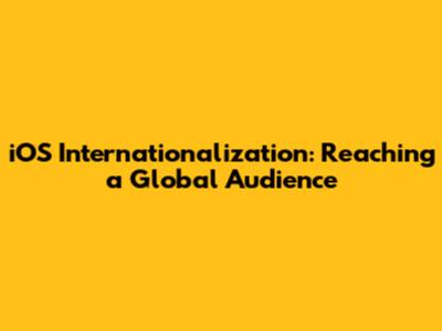 iOS Internationalization: Reaching a Global Audience