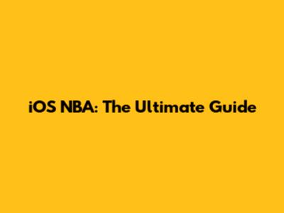iOS NBA: The Ultimate Guide