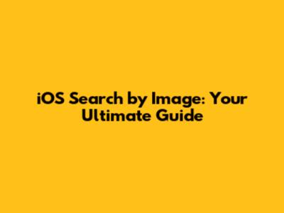 iOS Search by Image: Your Ultimate Guide