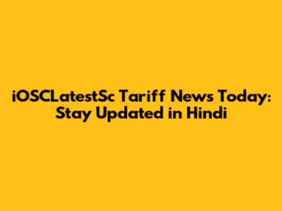 iOSCLatestSc Tariff News Today: Stay Updated in Hindi