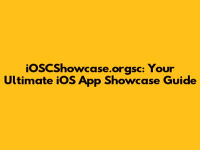 iOSCShowcase.orgsc: Your Ultimate iOS App Showcase Guide