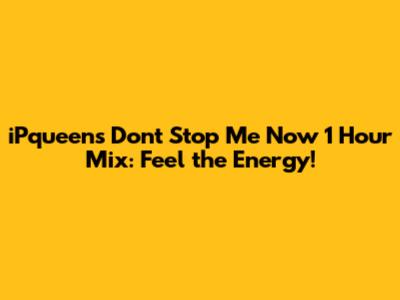 iPqueen's "Don't Stop Me Now" 1 Hour Mix: Feel the Energy!