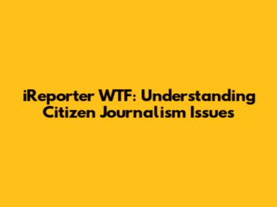 iReporter WTF: Understanding Citizen Journalism Issues