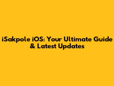 iSakpole iOS: Your Ultimate Guide & Latest Updates