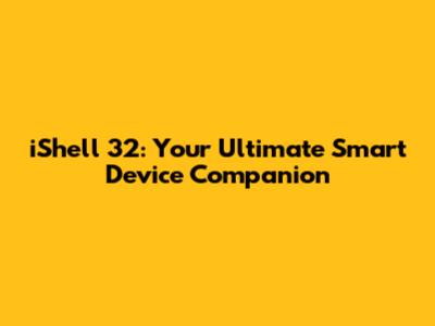 iShell 32: Your Ultimate Smart Device Companion