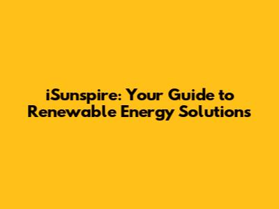 iSunspire: Your Guide to Renewable Energy Solutions