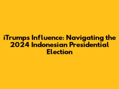 iTrump's Influence: Navigating the 2024 Indonesian Presidential Election