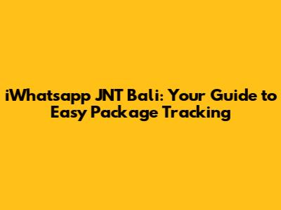 iWhatsapp JNT Bali: Your Guide to Easy Package Tracking