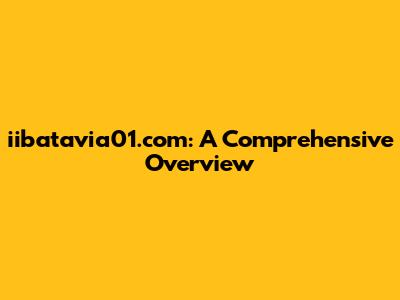 iibatavia01.com: A Comprehensive Overview