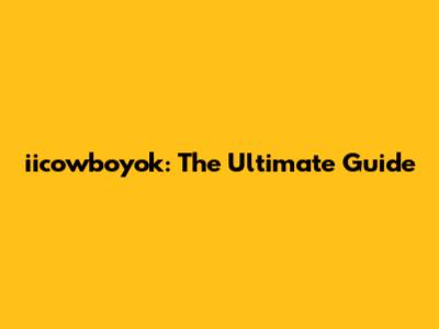 iicowboyok: The Ultimate Guide