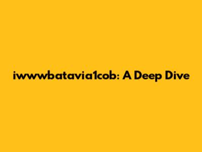 iwwwbatavia1cob: A Deep Dive