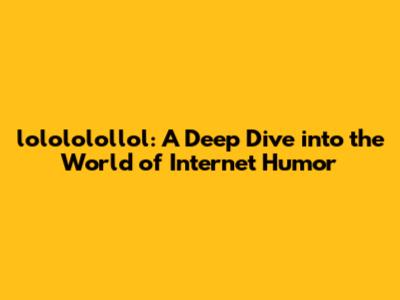 lolololollol: A Deep Dive into the World of Internet Humor