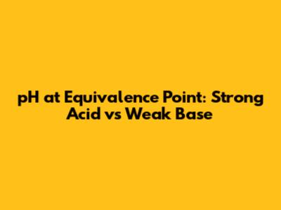 pH at Equivalence Point: Strong Acid vs Weak Base