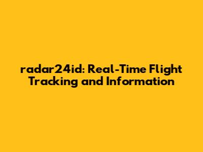 radar24id: Real-Time Flight Tracking and Information