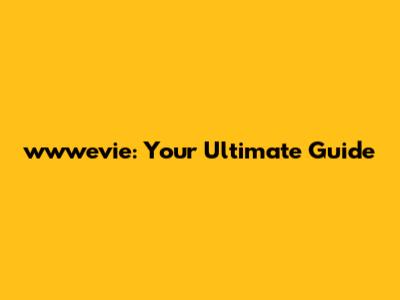 wwwevie: Your Ultimate Guide