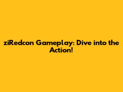 ziRedcon Gameplay: Dive into the Action!
